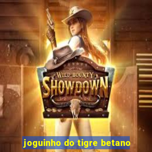 joguinho do tigre betano